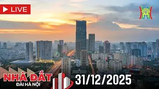 🔴 Bản tin Nhà đất và đầu tư ngày 31/12/2025 | Tin tức bất động sản Hà Nội mới nhất