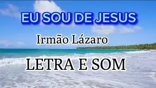 Eu sou De jesus,Irmão Lázaro, Letra E Som