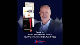 164. Build a Remarkable Culture in Your Organization with Dr. Randy Ross