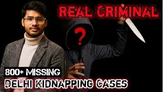 Delhi Kidnapping Cases 2026 &mdash; Real Criminal Found ? 800+ Bachchon ke Missing Report Ka Sach samne