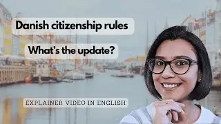 Danish Citizenship rules - Any updates? Explainer video in English