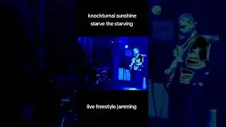 Starve the starving knockturnal sunshine live jamming sessions freestyle song 🎵  