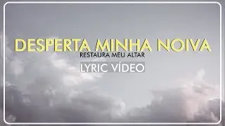 DESPERTA MINHA NOIVA (LYRIC VIDEO) - RESTAURA MEU ALTAR