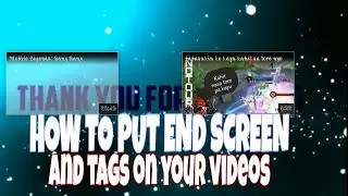 adding tag and end screen on your videos make it better