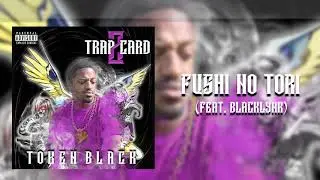Token Black- Fushi No Tori ft. BlackLynk (prod by. BlackTriForce)