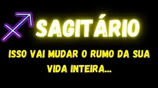 ♐️SAGITÁRIO😮ISSO VAI MUDAR O RUMO DA SUA VIDA INTEIRA...
