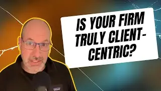 Selling or Serving: Is Your Firm Truly Client-Centric?
