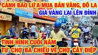 CẢNH BÁO LỪA MUA BÁN VÀNG, ĐÔLA TÌNH HÌNH CHỢ BÀ CHIỂU VỀ CHỢ CÂY ĐIỆP CUỐI NĂM