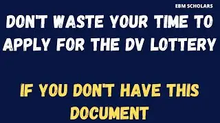 Don't Ever Waste Your Time To Apply For the DV Lottery (Green Card) If You Don't Have This Document