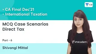 MCQ Case Scenarios | Direct Tax - Part 6 | Target December 2021 | CA Final DT | Shivangi Mittal
