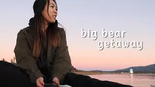 Chill Big Bear Getaway | Vlog