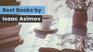 The Best Books by Isaac Asimov
