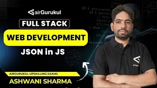 L52: JSON in JS | Full Stack Web Development | airGurukul Upskilling Exams | Ashwani Sharma