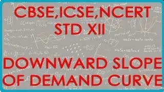 Demand  - Reason for downward slope of Demand curve - - Economics for Class XII - CBSE, ICSE, NCERT