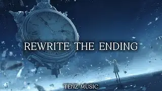 Nightcore - Rewrite The Ending (Tenz Music) 1 hour + lyrics 