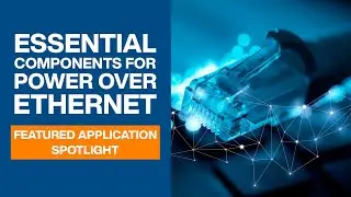 Essential Components for Power Over Ethernet | Featured Application Spotlight | Mouser Electronics