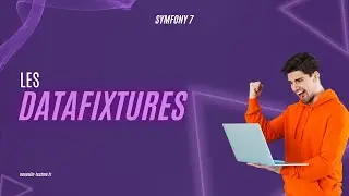 9 - Les DataFixtures (Symfony 7)