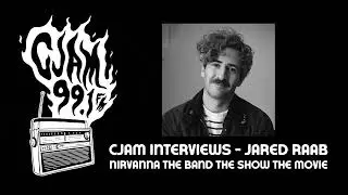 CJAM Interviews -  Jared Raab - Nirvanna The Band The Show The Movie