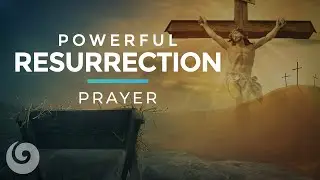 Powerful Resurrection Prayer