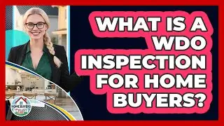 What Is A WDO Inspection For Home Buyers? - Home Buyers and Sellers Guide