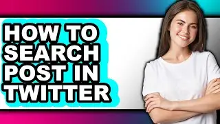 How to Search Post in Twitter - Full Guide