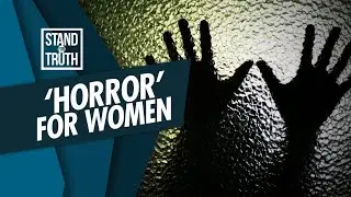 Stand for Truth: The true &lsquo;horror&rsquo; for women