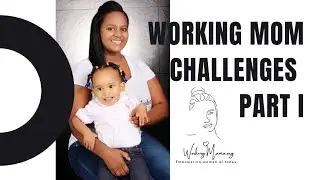 Working Mom Challenges Part 1