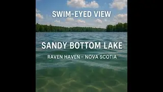 SWIM-EYED VIEW &ndash; Sandy Bottom Lake (Raven Haven, Nova Scotia)