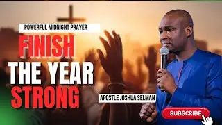 FINISH THE YEAR STRONG -POWERFUL MIDNIGHT PRAYER – | Apostle Joshua Selman  #koinonia