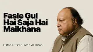 Fasle Gul Hai Saja Hai Maikhana | Nusrat Fateh Ali Khan | Sufi Qawali | Heart Touching Kalam