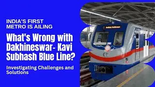 Why is Kolkata Metro Blue Line Ailing? Dakshineswar- Kavi Subhash Metro Health Update 