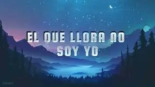 El que llora no soy yo VIDEO LIRIC