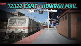 MSTS Live  -  12322 MUMBAI CSMT - HOWRAH MAIL | ITARSI TO JABALPUR | PART 1