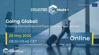 EU Clusters Talks: Going Global: Creating Partnerships and Expanding Business Abroad