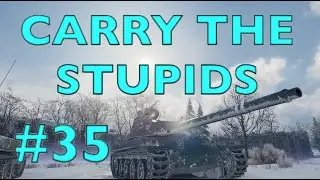 WOT - Carry The Stupids Episode 35 | World of Tanks
