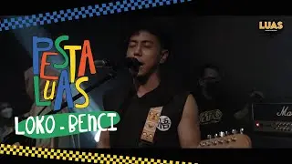 PESTA LUAS | LOKO - BENCI