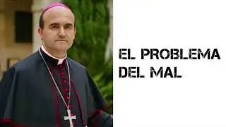 El problema del mal - Mons. Jose Ignacio Munilla