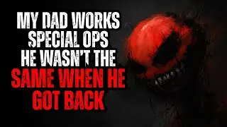 My Father Is In Special Forces - His Last Mission Changed Him - Nosleep reddit creepypasta wiki