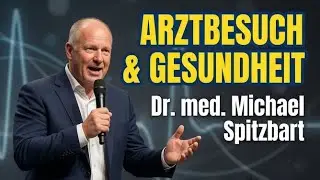Deutsch Dr. med. Michael Spitzbart - Das musst Du unbedingt wissen, wenn Du zum Arzt gehst!