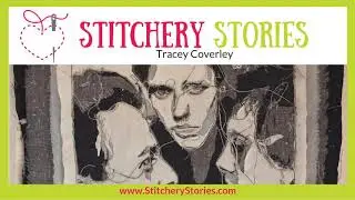 Tracey Coverley: Textile Artist | Stitchery Stories podcast | Textile Art Podcast