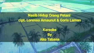 Karaoke Nasib Hidup Orang Petani -Cipt.Lorenzo Amaunut & Goris Laman Musik Karaoke Ako Tabana