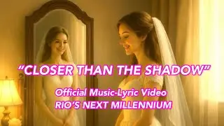 CLOSER THAN THE SHADOW (Official Music-Lyric Video / Rio&rsquo;s Next Millennium)