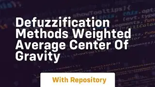 Defuzzification methods weighted average center of gravity