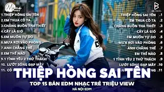 Thiệp Hồng Sai Tên Remix ♫ BXH Nhạc Trẻ Remix Hay Nhất 2026 | Top 15 Bản EDM Hot Trend TRIỆU VIEW