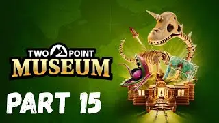 Two Point Museum Gameplay Walkthrough Part 15 - (No Commentary)