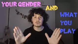 Stats Final: Does Your Gender Equal the One You Play?