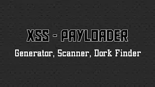 XSS-PAYLOADER | XSS PAYLOAD GENERATOR/SCANNER/DORK FINDER | EDUCATIONAL PURPOSE ONLY