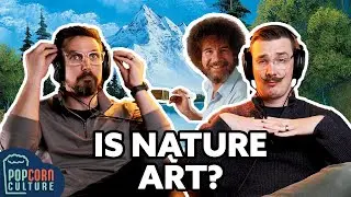 Is Nature Art? | Popcorn Culture