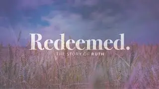 Week 2 | Ruth 2 | Redeemed - The Story of Ruth | January 11, 2026