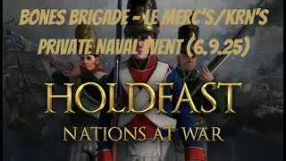 Bones Brigade - Le Merc's/KRN's Private Naval Event (6.9.25) | Holdfast: Nations at War